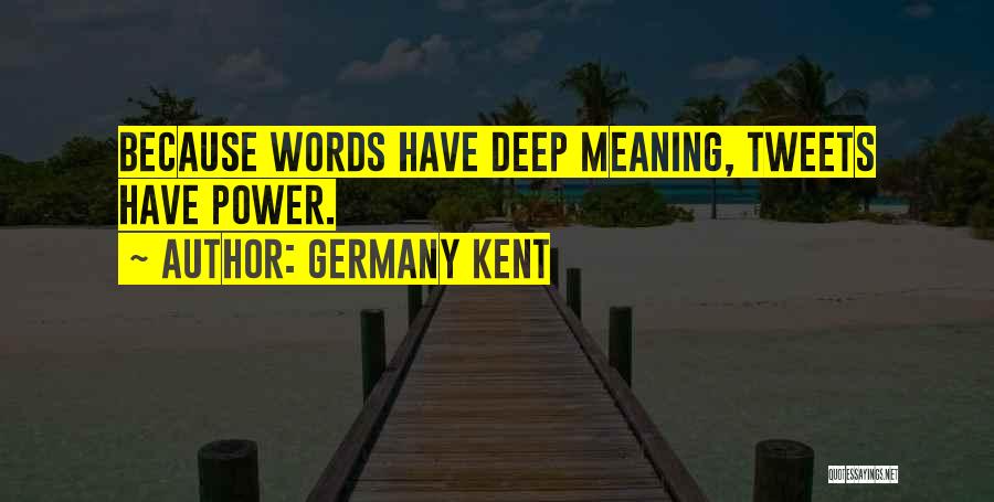Words Have Power Quotes By Germany Kent