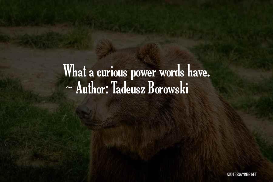 Words Have Power Quotes By Tadeusz Borowski