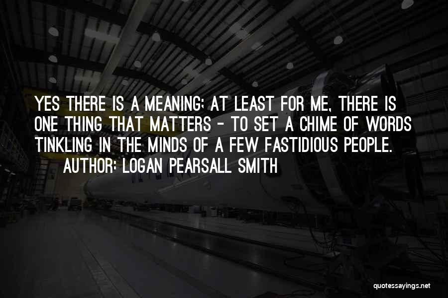 Words Having Meaning Quotes By Logan Pearsall Smith