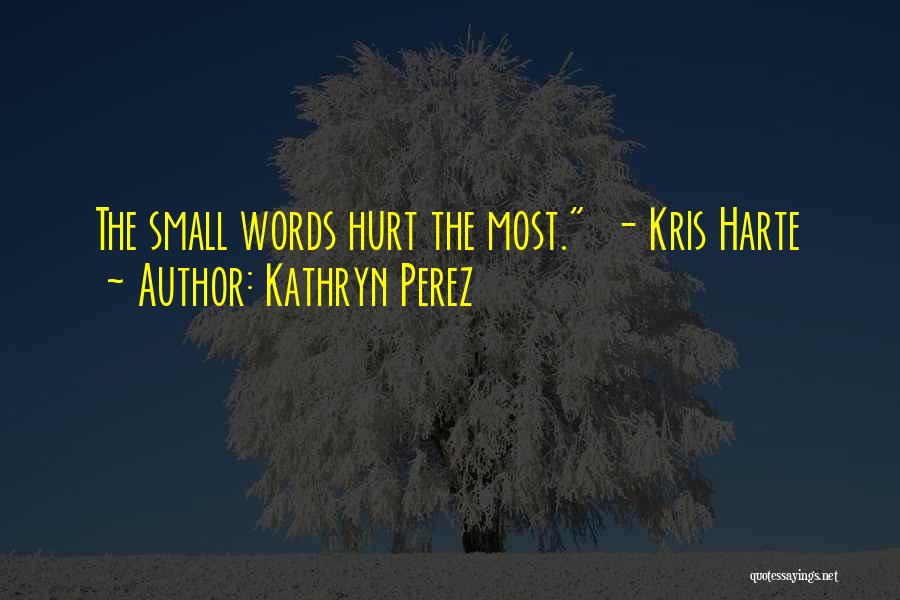 Words Hurt Most Quotes By Kathryn Perez