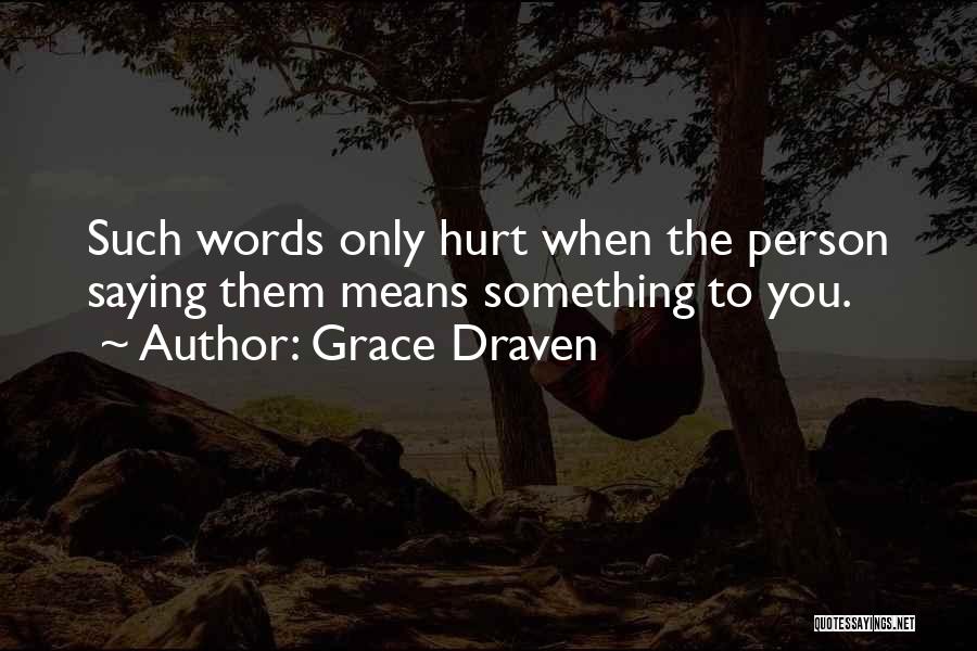 Words Hurt Quotes By Grace Draven