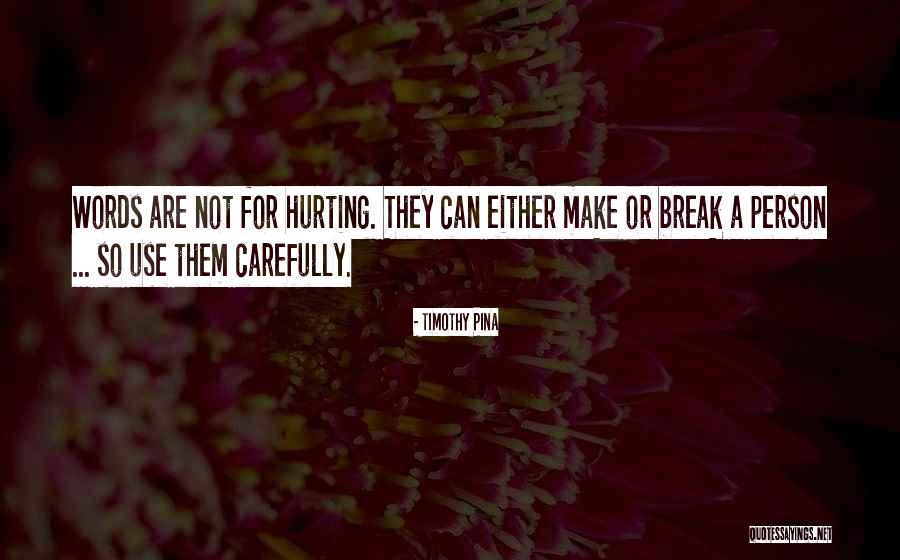 Words Hurting Quotes By Timothy Pina Words Hurting Quotes By Timothy Pina