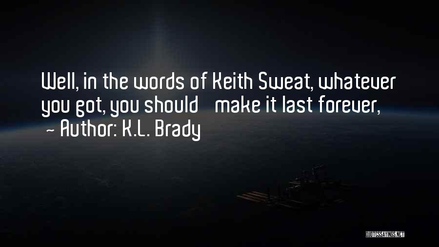 Words Last Forever Quotes By K.L. Brady