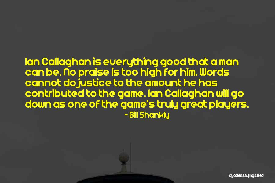 Words Of Praise Quotes By Bill Shankly Words Of Praise Quotes By Bill Shankly