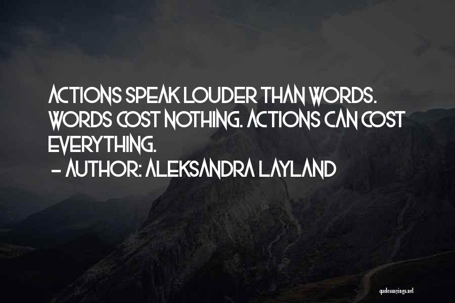 Words Speak Louder Than Actions Quotes By Aleksandra Layland