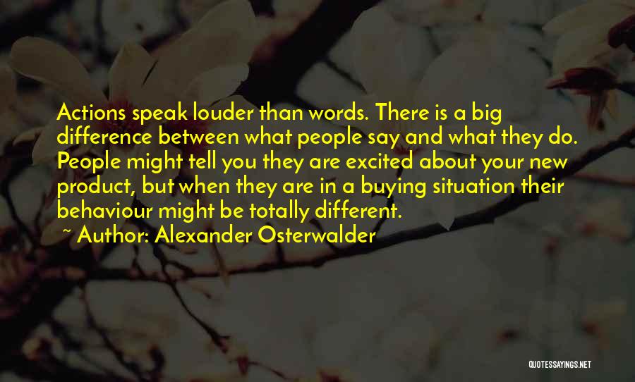 Words Speak Louder Than Actions Quotes By Alexander Osterwalder