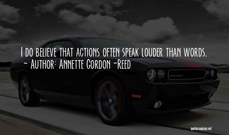 Words Speak Louder Than Actions Quotes By Annette Gordon-Reed