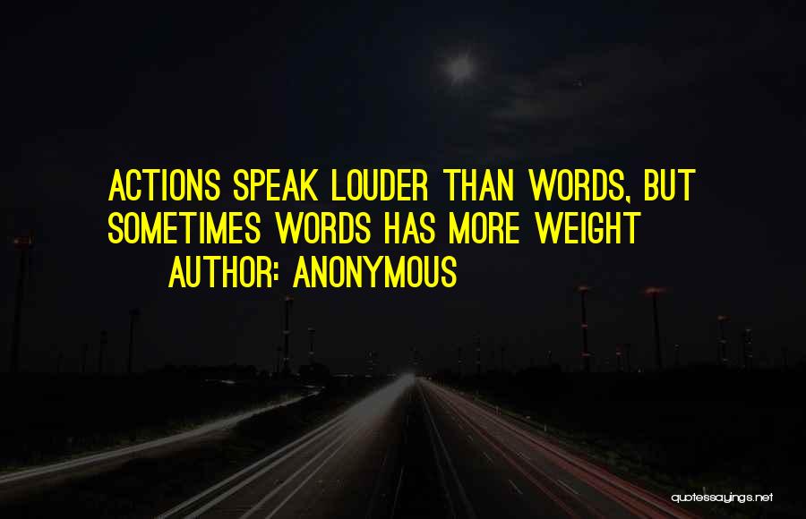 Words Speak Louder Than Actions Quotes By Anonymous