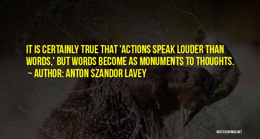 Words Speak Louder Than Actions Quotes By Anton Szandor LaVey