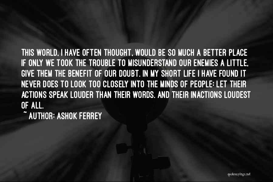 Words Speak Louder Than Actions Quotes By Ashok Ferrey