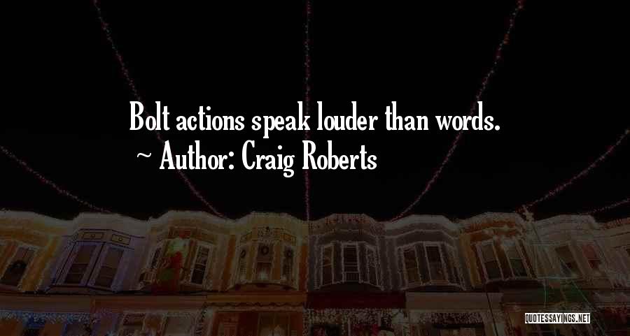 Words Speak Louder Than Actions Quotes By Craig Roberts