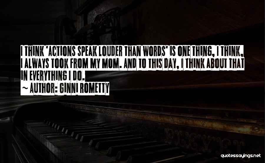 Words Speak Louder Than Actions Quotes By Ginni Rometty