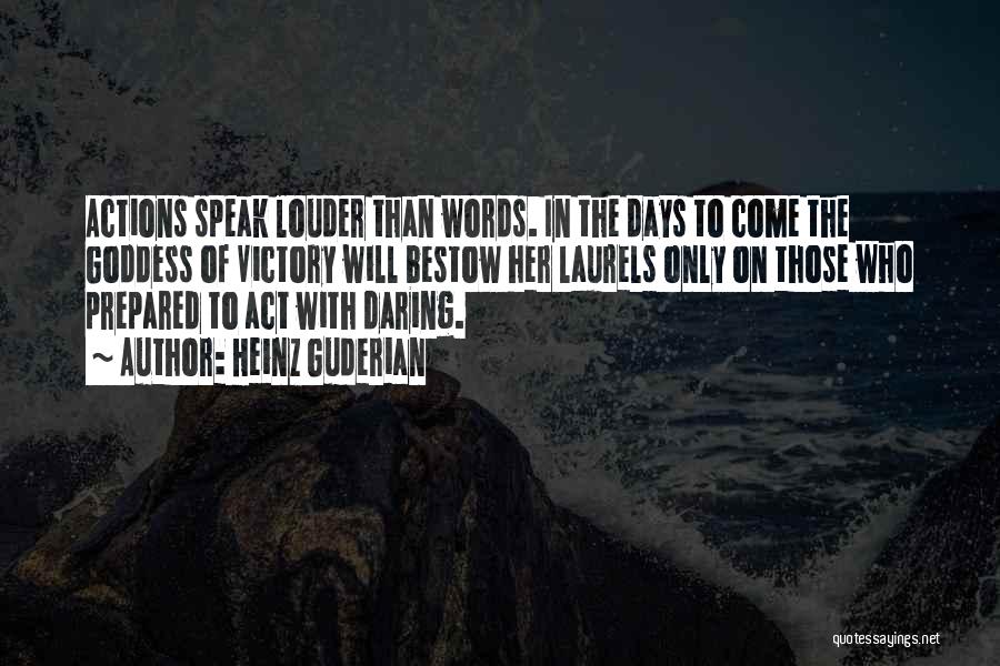 Words Speak Louder Than Actions Quotes By Heinz Guderian