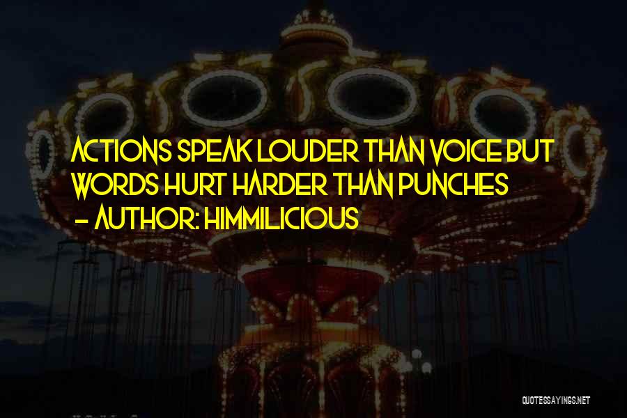 Words Speak Louder Than Actions Quotes By Himmilicious