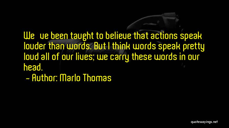 Words Speak Louder Than Actions Quotes By Marlo Thomas