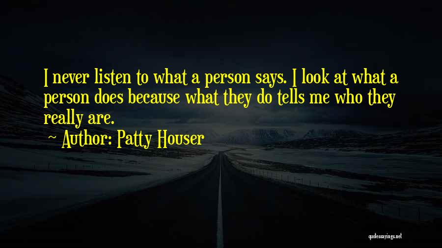 Words Speak Louder Than Actions Quotes By Patty Houser