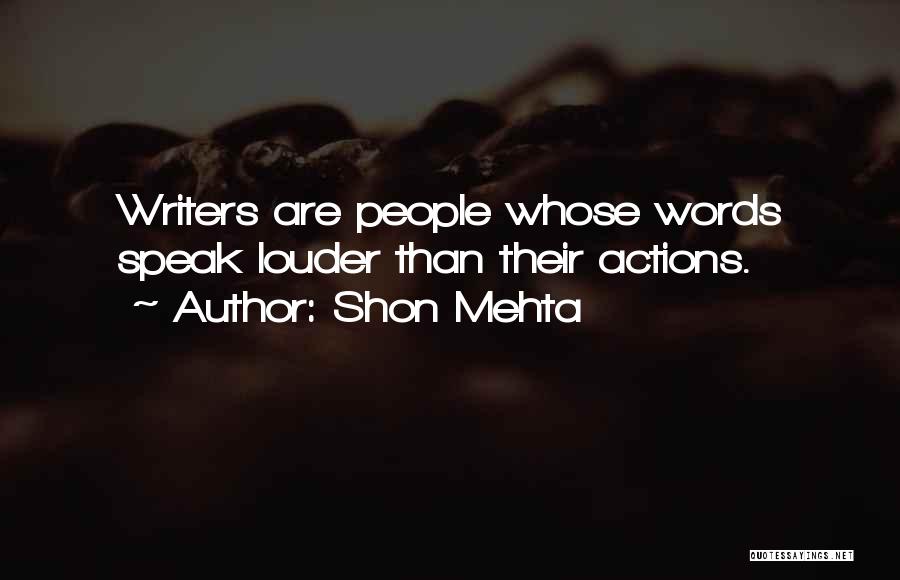 Words Speak Louder Than Actions Quotes By Shon Mehta