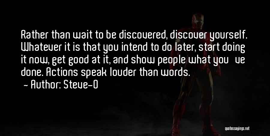 Words Speak Louder Than Actions Quotes By Steve-O