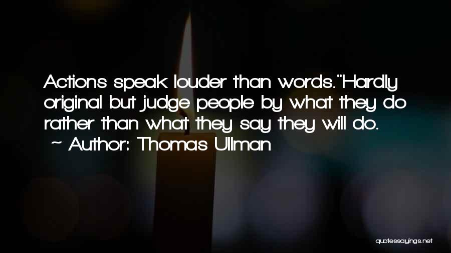 Words Speak Louder Than Actions Quotes By Thomas Ullman