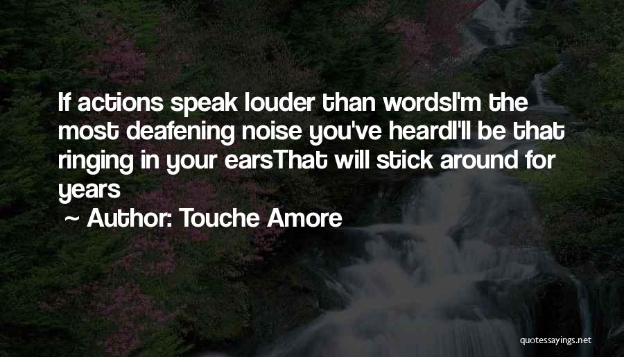 Words Speak Louder Than Actions Quotes By Touche Amore