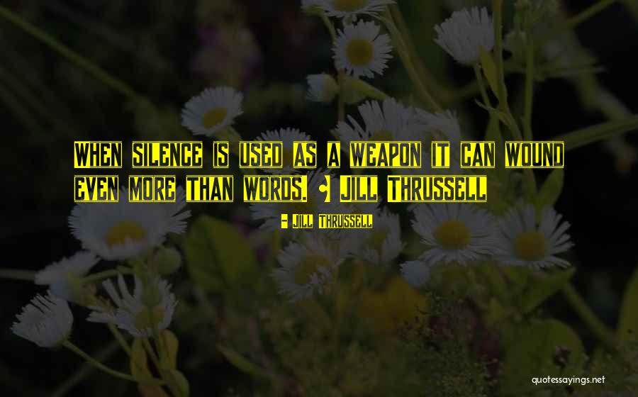 Words Weapon Quotes By Jill Thrussell