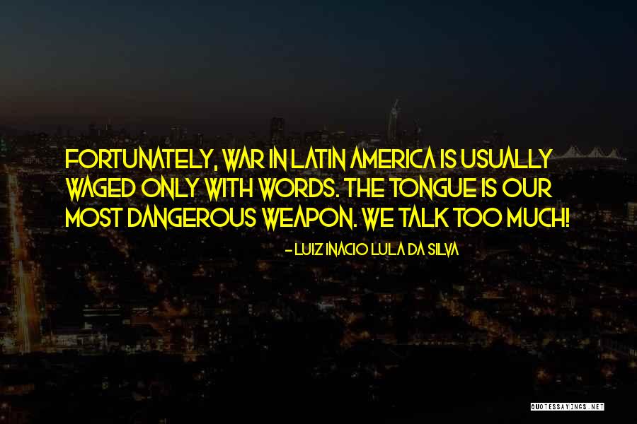 Words Weapon Quotes By Luiz Inacio Lula Da Silva