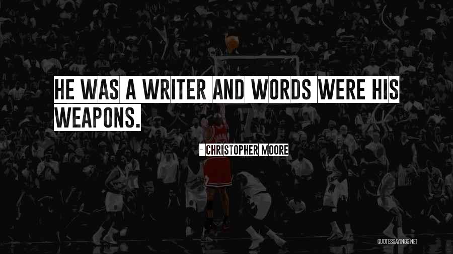 Words Weapons Quotes By Christopher Moore