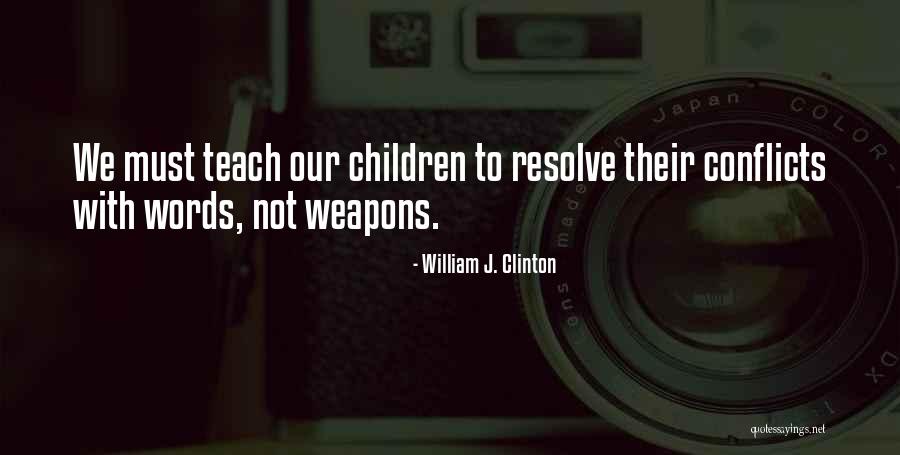Words Weapons Quotes By William J. Clinton