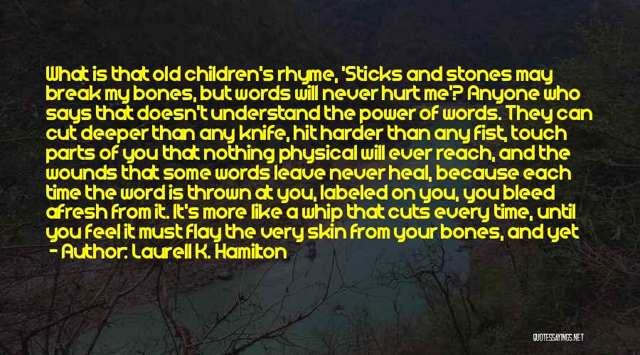 Words Will Never Hurt Me Quotes By Laurell K. Hamilton