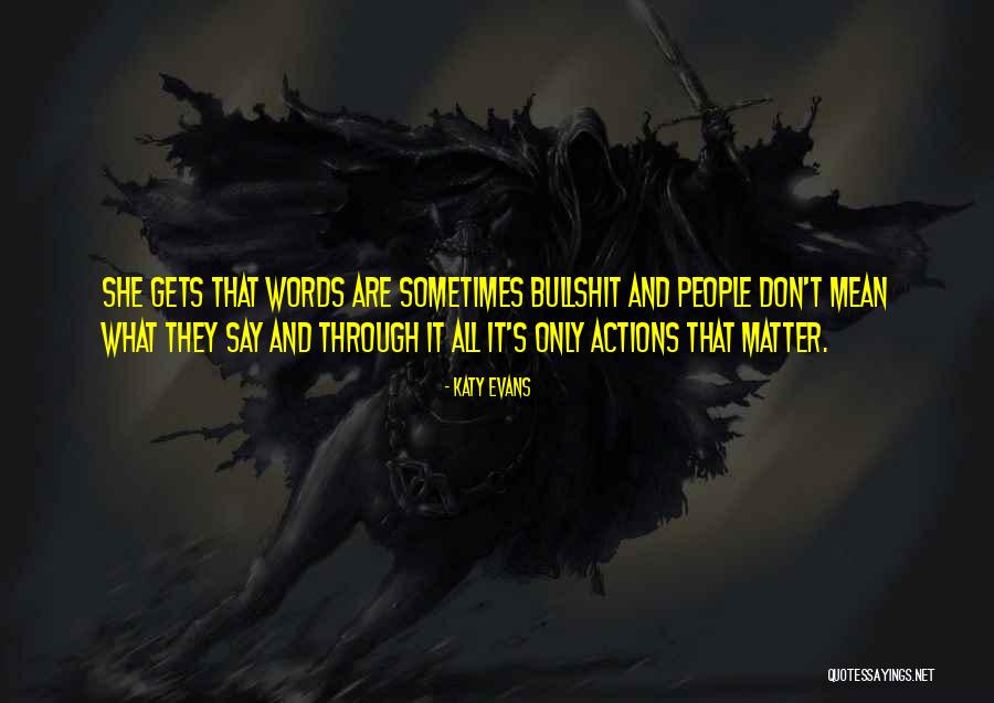 Words Without Actions Quotes By Katy Evans Words Without Actions Quotes By Katy Evans