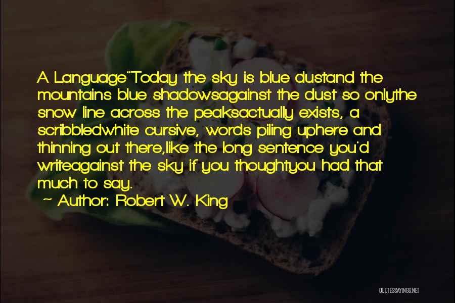 Words You Say Quotes By Robert W. King