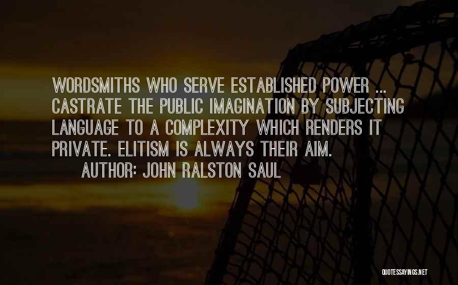 Wordsmiths Quotes By John Ralston Saul