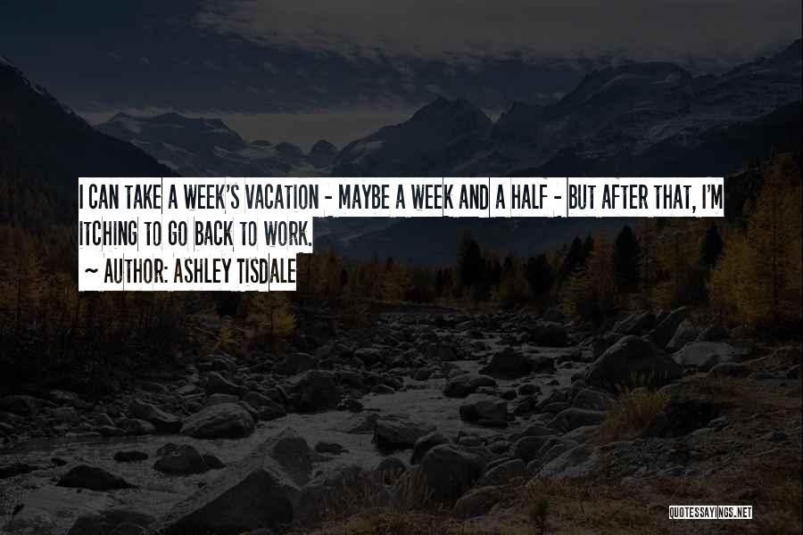 Work After Vacation Quotes By Ashley Tisdale