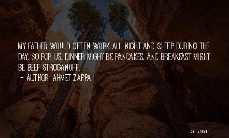 Work All Night Quotes By Ahmet Zappa