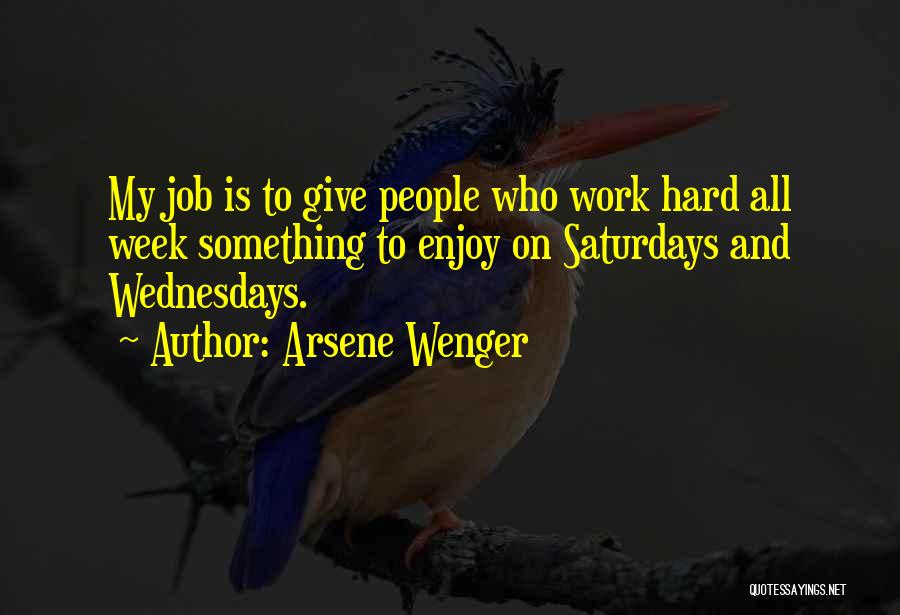 Work All Week Quotes By Arsene Wenger