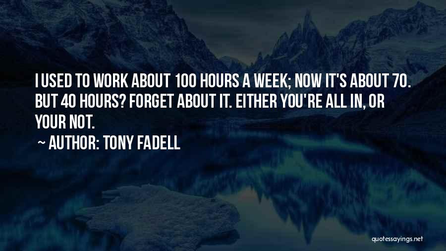 Work All Week Quotes By Tony Fadell