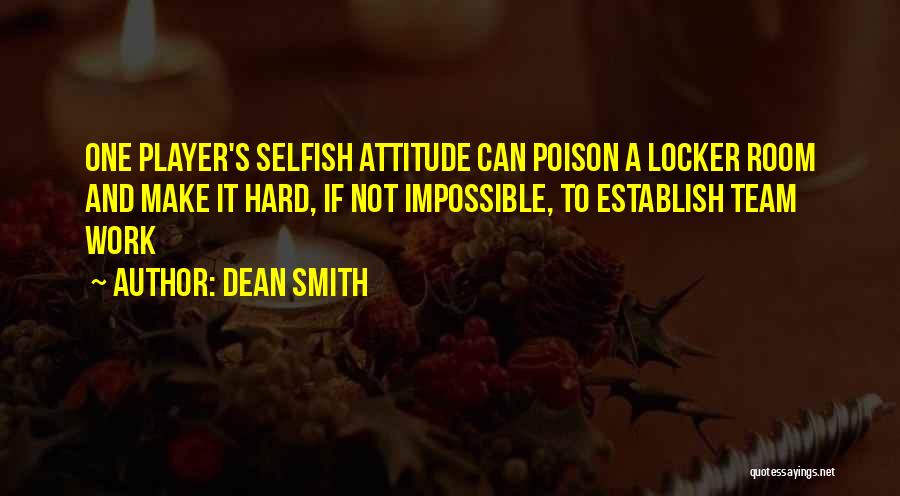 Work And Attitude Quotes By Dean Smith