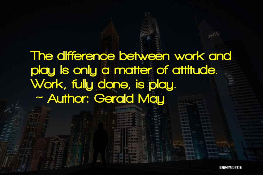 Work And Attitude Quotes By Gerald May