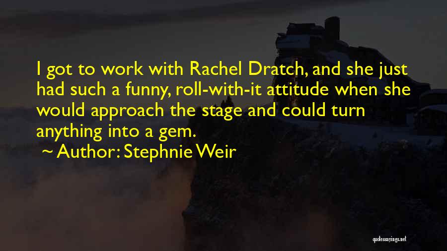 Work And Attitude Quotes By Stephnie Weir