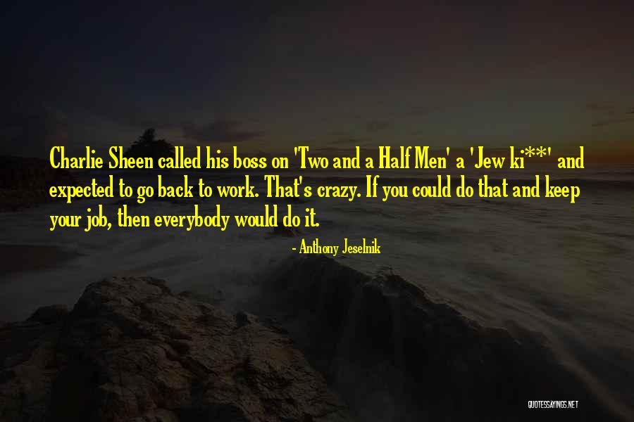 Work And Boss Quotes By Anthony Jeselnik Work And Boss Quotes By Anthony Jeselnik