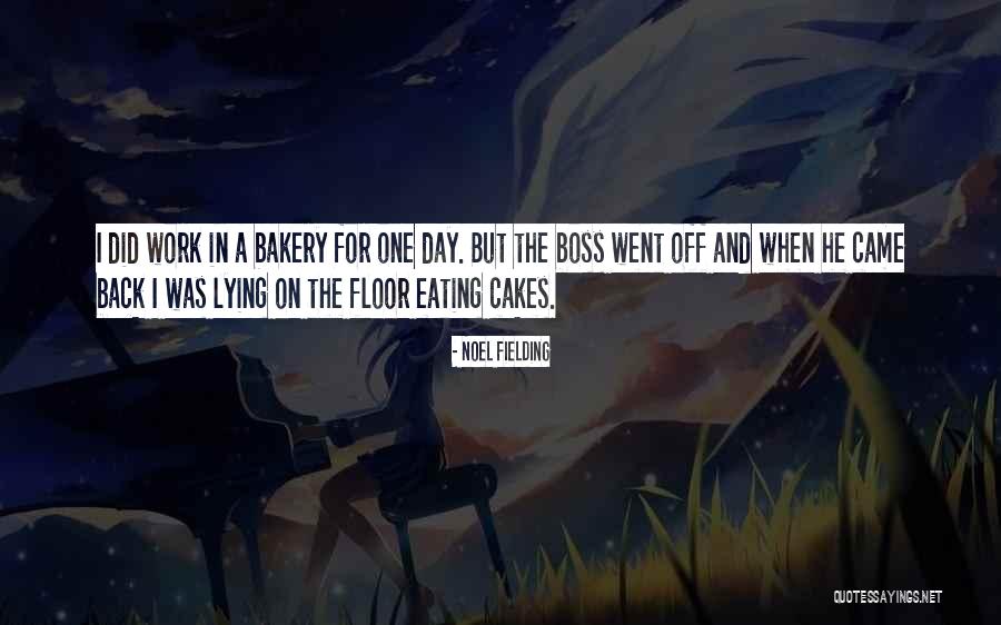 Work And Boss Quotes By Noel Fielding Work And Boss Quotes By Noel Fielding