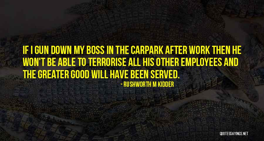 Work And Boss Quotes By Rushworth M Kidder Work And Boss Quotes By Rushworth M Kidder