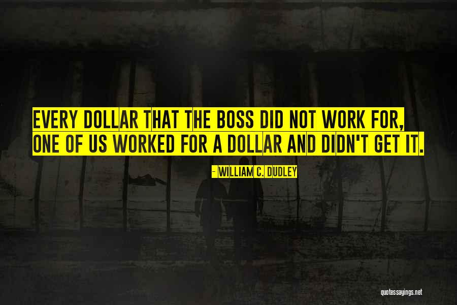Work And Boss Quotes By William C. Dudley Work And Boss Quotes By William C. Dudley