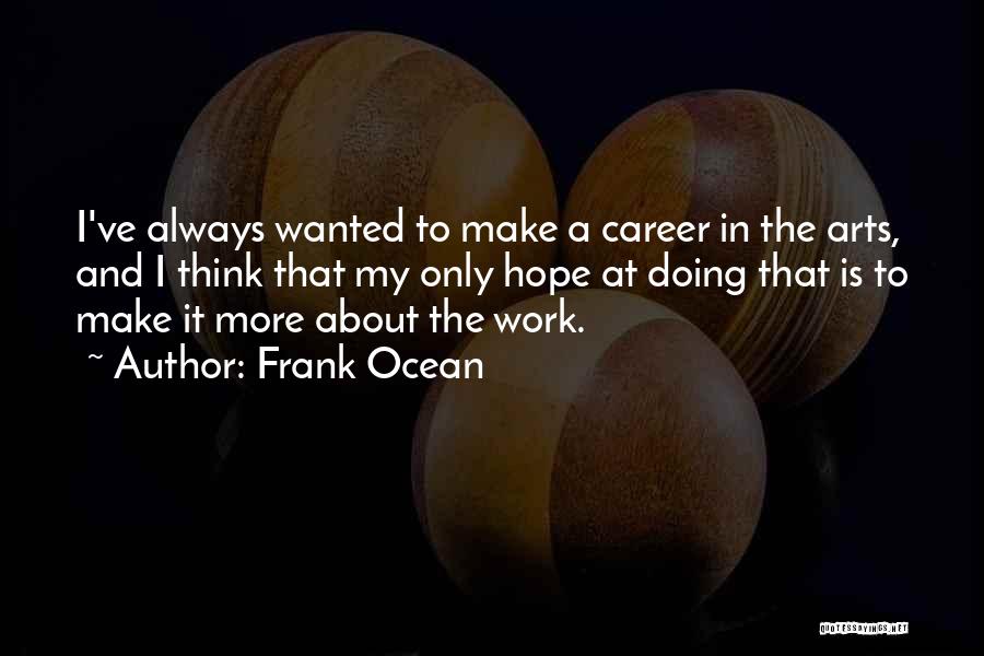 Work And Career Quotes By Frank Ocean