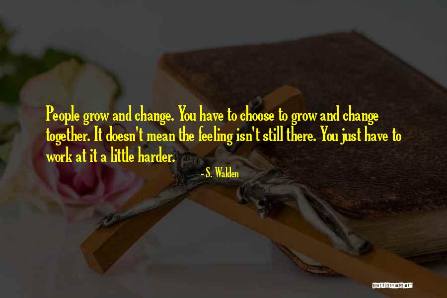Work And Change Quotes By S. Walden Work And Change Quotes By S. Walden