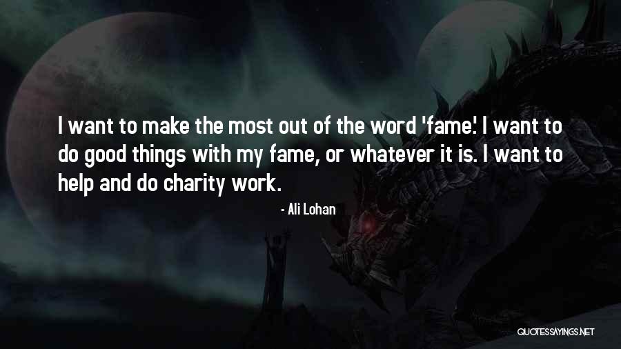 Work And Charity Quotes By Ali Lohan Work And Charity Quotes By Ali Lohan