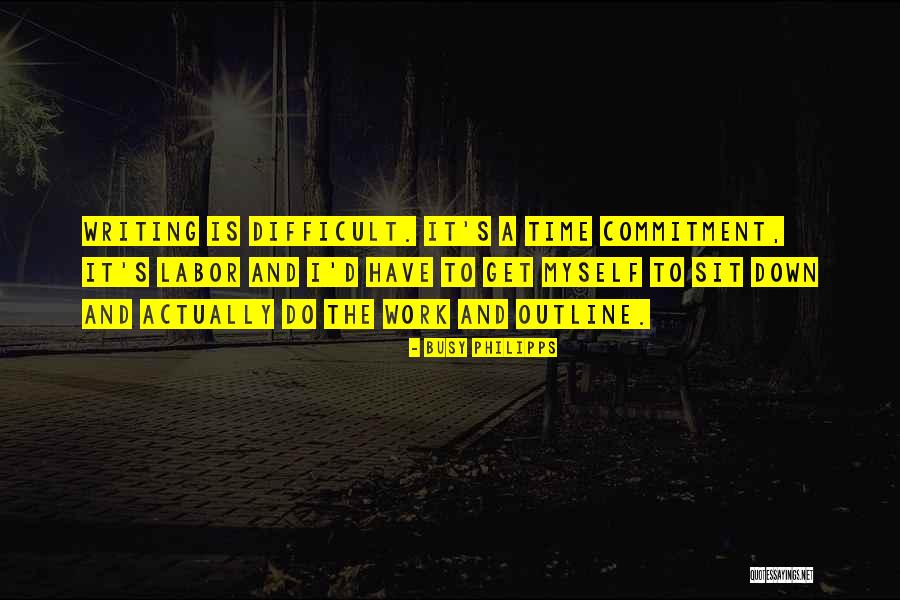 Work And Commitment Quotes By Busy Philipps Work And Commitment Quotes By Busy Philipps