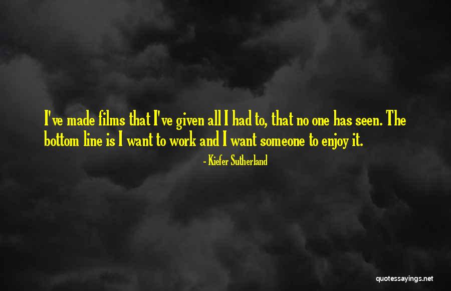 Work And Enjoy Quotes By Kiefer Sutherland Work And Enjoy Quotes By Kiefer Sutherland