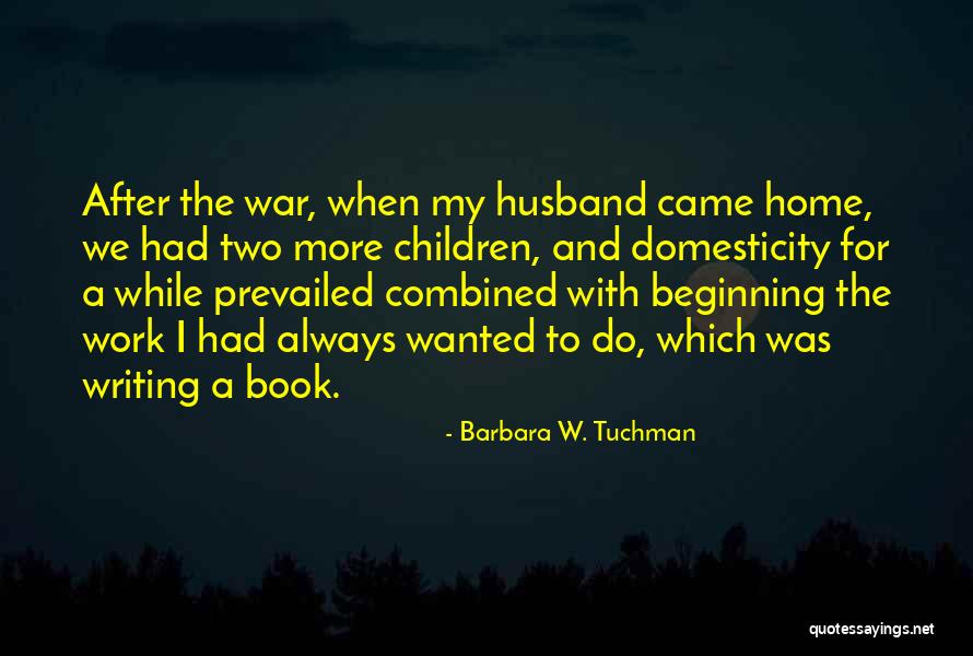 Work And Home Quotes By Barbara W. Tuchman