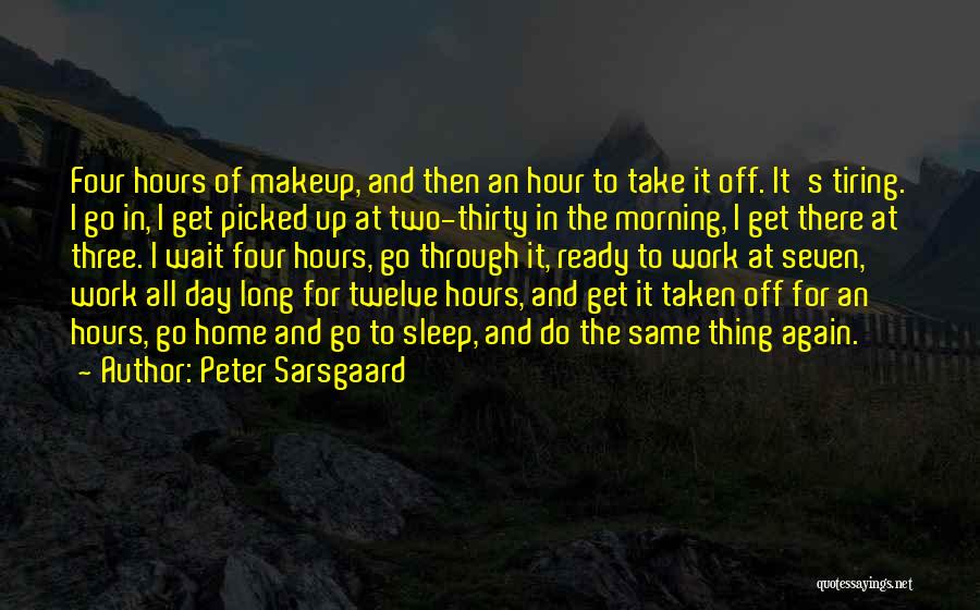 Work And Home Quotes By Peter Sarsgaard